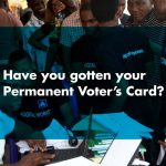 Have You Gotten Your Permanent Voters Card?