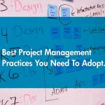 Best Project Management Practices You Need To Adopt