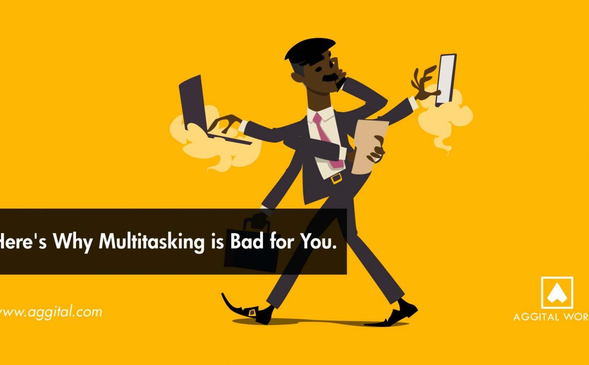 Here's Why Multitasking is Bad for You.