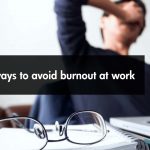 The Best Ways to Avoid Burnout at Work.