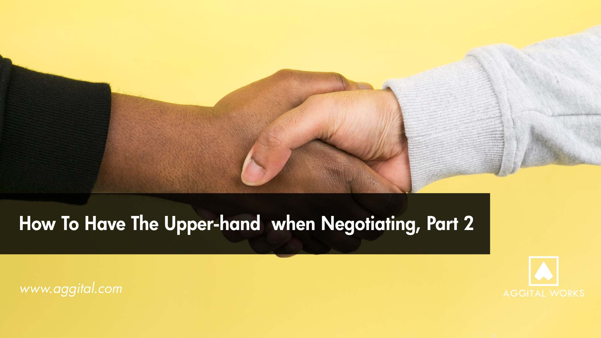 How to Have the Upper-Hand During a Business Negotiation - 2