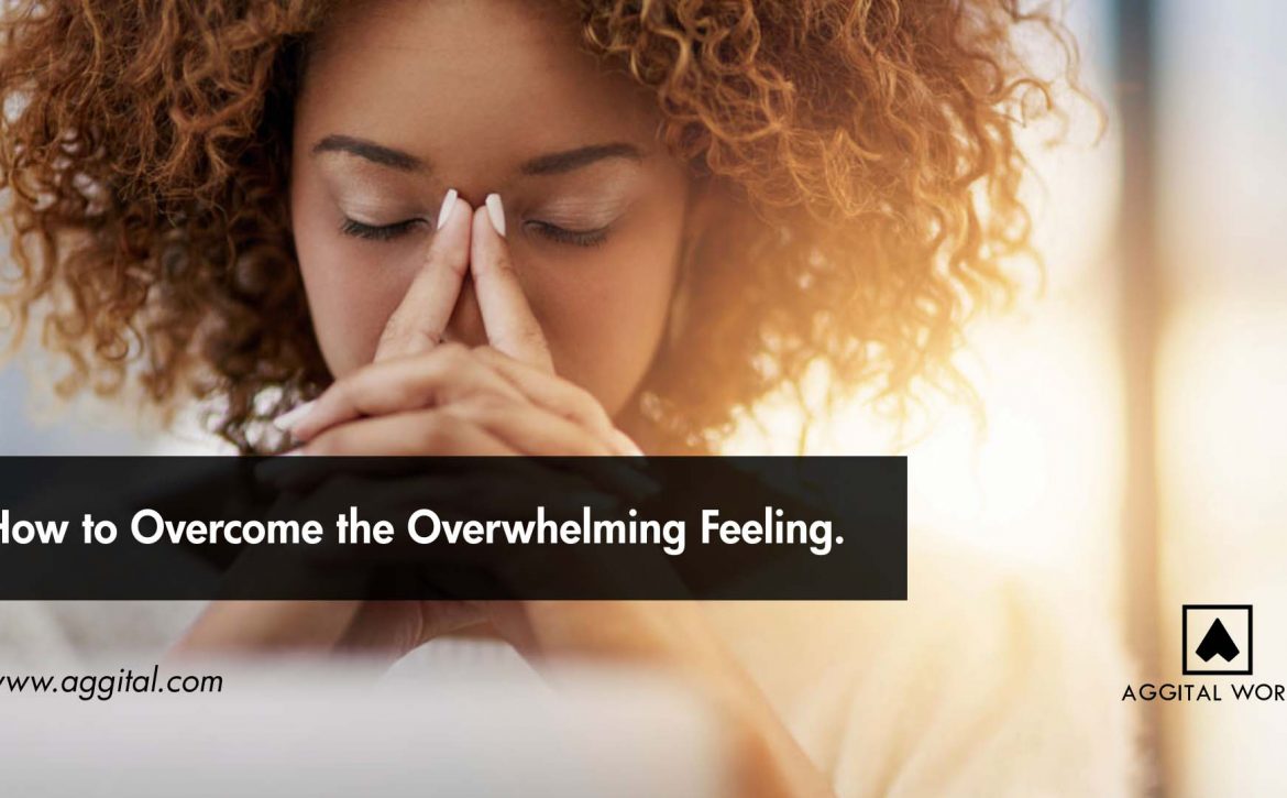 How to Overcome the Overwhelming Feeling