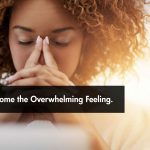 How to Overcome the Overwhelming Feeling.