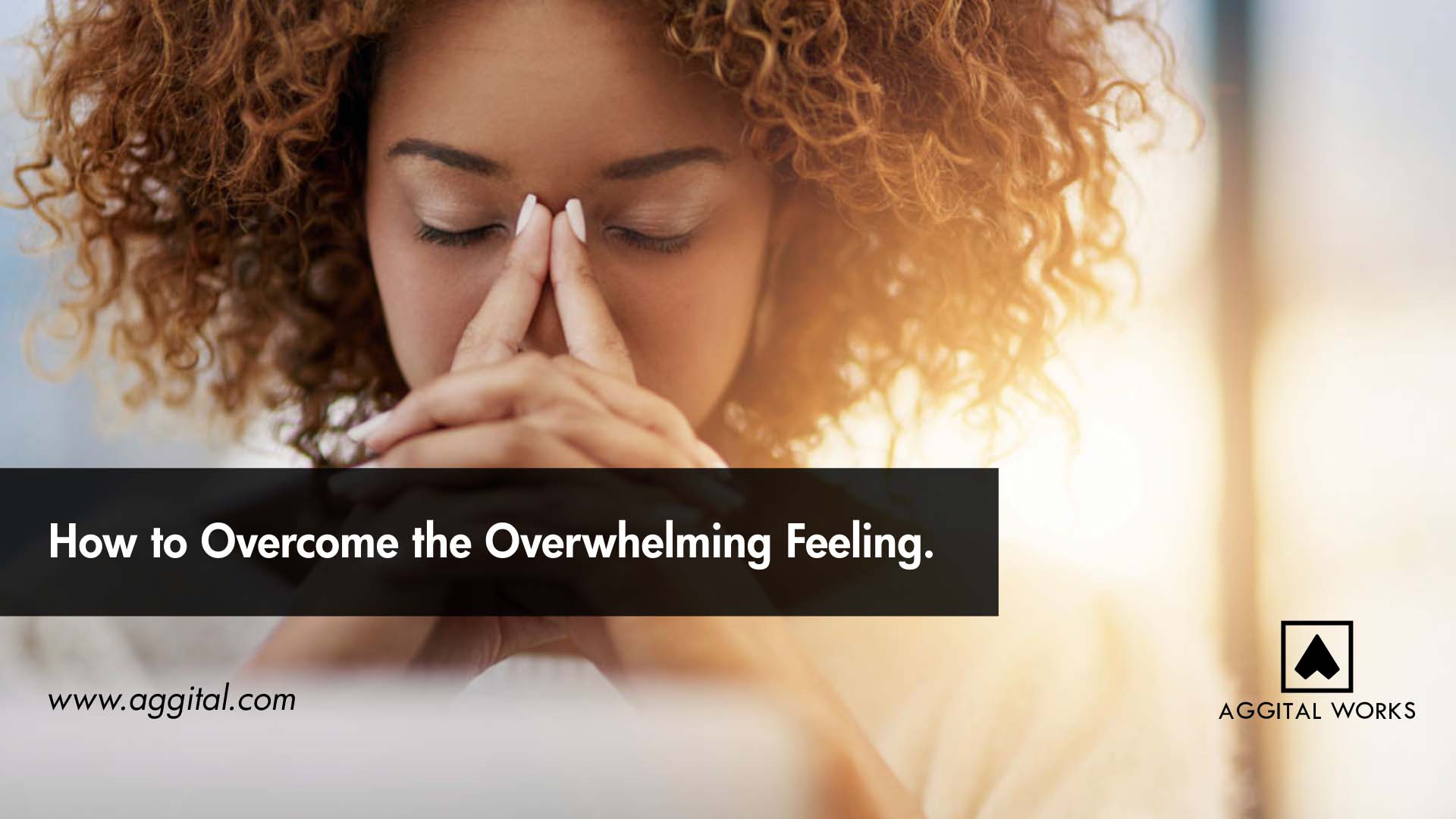 How to Overcome the Overwhelming Feeling