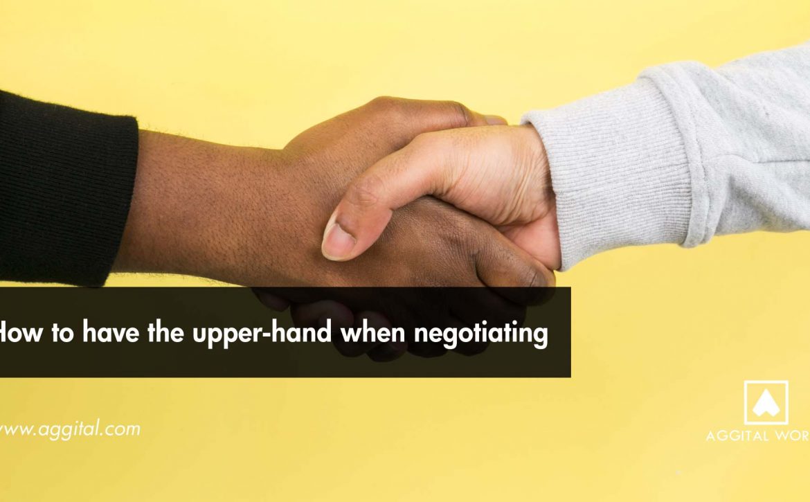 How to Have the Upper-Hand While Negotiating.