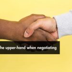 How to Have the Upper-Hand During a Business Negotiation.
