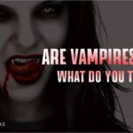 Are Vampires Real‽ What do You Think?