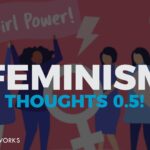 Feminism... Thoughts! 0.5