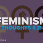 Feminism... Thoughts! 0.2.