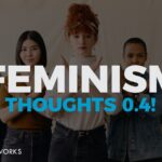 Feminism... Thoughts! 0.4