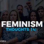 Feminism... Thoughts. 14! (Finale)