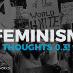 Feminism... Thoughts! 0.3