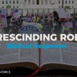 Rescinding Roe... Biblical Response!