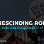 Rescinding Roe... Biblical Response! 0.3.