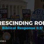 Rescinding Roe... Biblical Response! 0.5.
