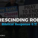 Rescinding Roe... Biblical Response! 0.7.
