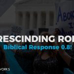 Rescinding Roe... Biblical Response! 0.8.