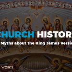 Church History (3 Myths about the King James Version)