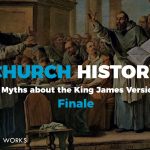 Church History (3 Myths about the King James Version) Finale